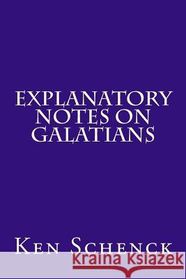 Explanatory Notes on Galatians Ken Schenck 9781484019597 Createspace