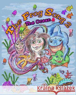 The Frog Song 2: The Ocean MR Jeffrey Alan Golden MR Jeffrey Alan Golden 9781484020135 Createspace