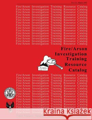 Fire /Arson Investigation Training Resource Catalog Federal Emerg U 9781484020517 Createspace