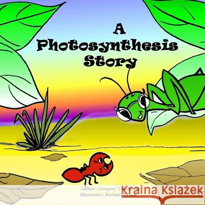 A Photosynthesis Story MR Gregory Sherman Thompson 9781484020784 Createspace