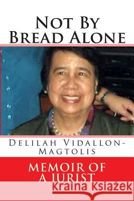 Not By Bread Alone: memoir of a jurist Elizes Pub, Tatay Jobo 9781484020944 Createspace