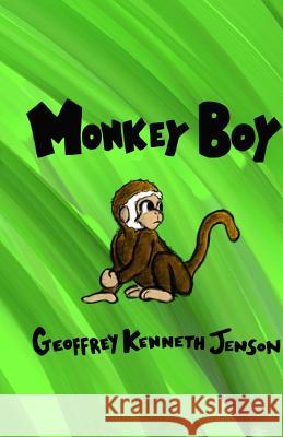 Monkey Boy Geoffrey Kenneth Jenson 9781484022221 Createspace