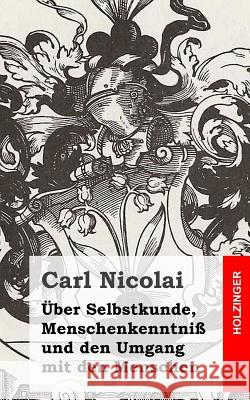 Über Selbstkunde, Menschenkenntniß und den Umgang mit den Menschen Nicolai, Carl 9781484022405 Createspace