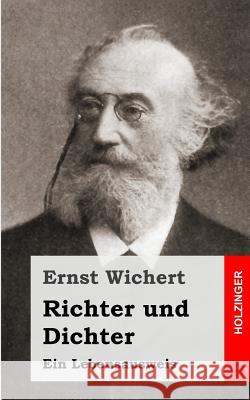 Richter und Dichter: Ein Lebensausweis Wichert, Ernst 9781484023044 Createspace