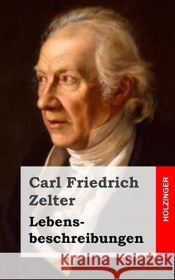 Lebensbeschreibungen Carl Friedrich Zelter 9781484023105