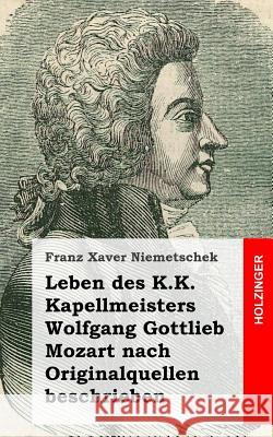 Leben des K.K. Kapellmeisters Wolfgang Gottlieb Mozart nach Originalquellen besc Niemetschek, Franz Xaver 9781484023150