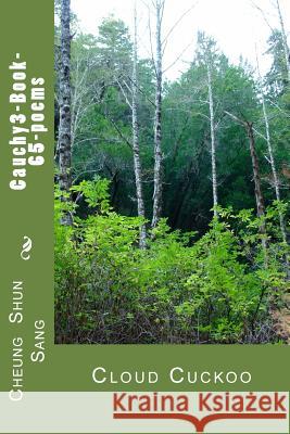 Cauchy3-Book-65-poems: Cloud Cuckoo Sang, Cheung Shun 9781484023792 Createspace