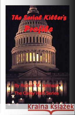 The Serial Killer's Profile: A Carey Hart Novel Robert M. Johnson 9781484023983 Createspace