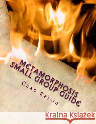 Metamorphosis Small Group Guide Chad A. Reisig 9781484024942 Createspace Independent Publishing Platform