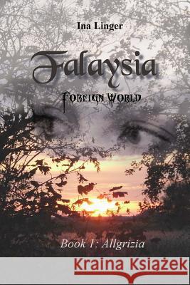 Falaysia - Foreign World: Book I: Allgrizia Ina Linger 9781484025055