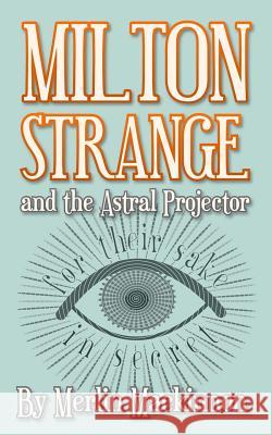 Milton Strange and the Astral Projector Merlin MacKinnon 9781484025239 Createspace