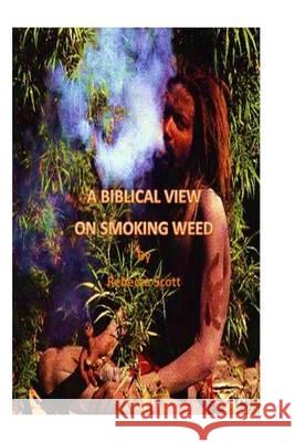 A Biblical View on Smoking Weed Rebecca Scott 9781484025987 