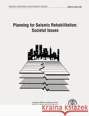 Planning for Seismic Rehabilitation: Societal Issues (FEMA 275) Agency, Federal Emergency Management 9781484027592