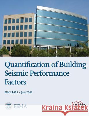 Quantification of Building Seismic Performance Factors (FEMA P695 / June 2009) Agency, Federal Emergency Management 9781484027875