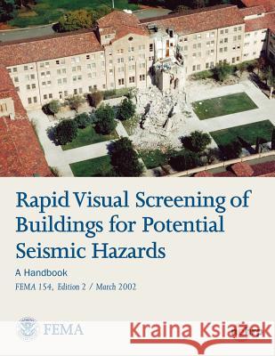 Rapid Visual Screening of Buildings for Potential Seismic Hazards: A Handbook (FEMA 154, Edition 2 / March 2002) Agency, Federal Emergency Management 9781484028254 Createspace