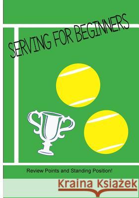 Serving for Beginners: Review standing position for basic serve in Tennis Ferdinando, Rita 9781484028575