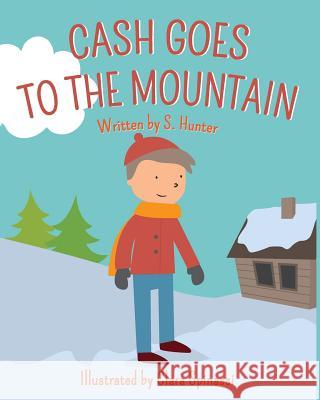 Cash Goes to the Mountain S. Hunter Clara Spinassi 9781484028971 Createspace