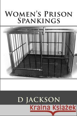 Women's Prison Spankings D. Jackson 9781484029190 Createspace