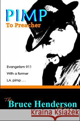 Pimp to Preacher: Evangelism 911 With a Former L.A. Pimp Henderson Jr, Bruce 9781484029374 Createspace