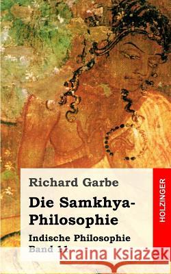 Die Samkhya-Philosophie: Indische Philosophie Band 11 Richard Garbe 9781484030615 Createspace