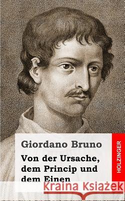 Von der Ursache, dem Princip und dem Einen Bruno, Giordano 9781484030790 Createspace