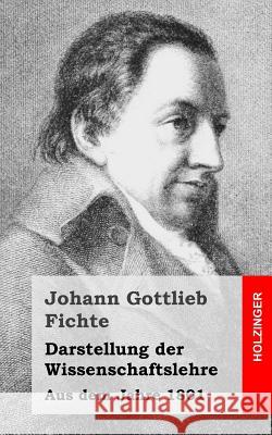 Darstellung der Wissenschaftslehre: Aus dem Jahre 1801 Fichte, Johann Gottlieb 9781484031216 Createspace