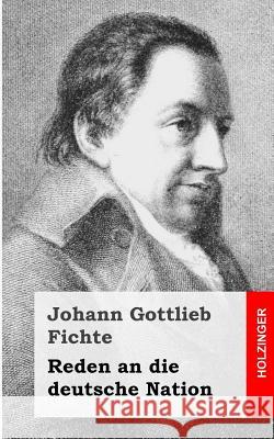 Reden an die deutsche Nation Fichte, Johann Gottlieb 9781484031254 Createspace