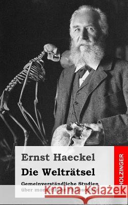 Die Welträtsel: Gemeinverständliche Studien über monistische Philosophie Haeckel, Ernst 9781484031285 Createspace