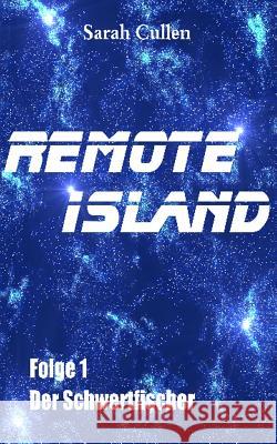 Remote Island: Folge 1: Der Schwertfischer Sarah Cullen 9781484031599 Createspace