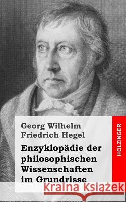 Enzyklopädie der philosophischen Wissenschaften im Grundrisse Hegel, Wilhelm Friedrich 9781484031902 Createspace