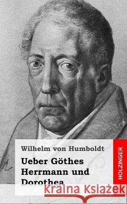 Ueber Göthes Herrmann und Dorothea Von Humboldt, Wilhelm 9781484031957 Createspace