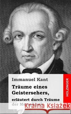 Träume eines Geistersehers, erläutert durch Träume der Metaphysik Kant, Immanuel 9781484032107