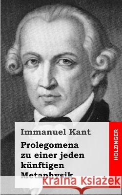 Prolegomena zu einer jeden künftigen Metaphysik Kant, Immanuel 9781484032145