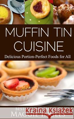 Muffin Tin Cuisine Maggie Ingles 9781484032770 Createspace