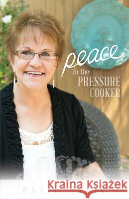 Peace in the Pressure Cooker Patti Davis 9781484033487