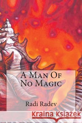 A Man Of No Magic Radev, Radi 9781484033722 Createspace