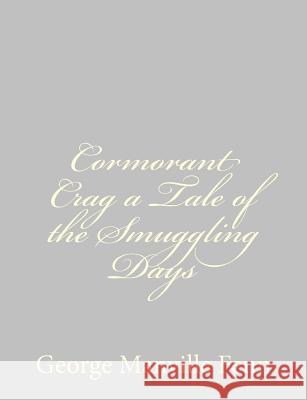 Cormorant Crag a Tale of the Smuggling Days George Manville Fenn 9781484034231 Createspace