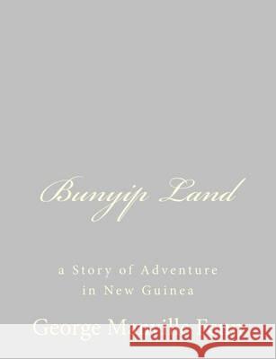 Bunyip Land: a Story of Adventure in New Guinea Fenn, George Manville 9781484034309 Createspace