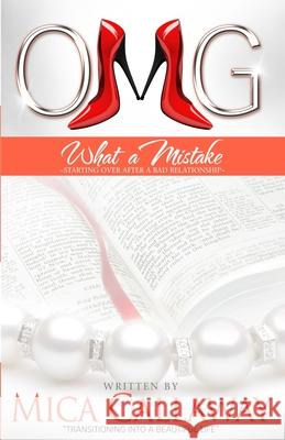 OMG What A Mistake: Starting Over After A Bad Relationship Callaway, Mica R. 9781484035009 Createspace