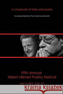 Fifth Annual Nazim Hikmet Poetry Festival: A Chapbook of Talks and Poetry Nazim Hikmet Poetry Festival             Fady Joudah Erdag Goknar 9781484035054 Createspace