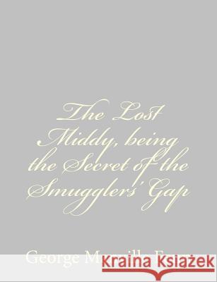 The Lost Middy, being the Secret of the Smugglers' Gap Fenn, George Manville 9781484035085 Createspace