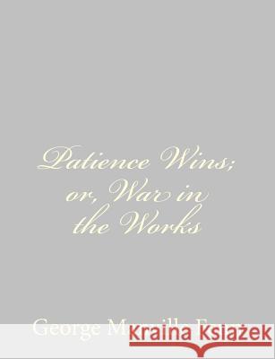 Patience Wins; or, War in the Works Fenn, George Manville 9781484035214