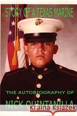 Story of a Texas Marine: The Autobiography of Nick Quintanilla Nick Quintanilla 9781484035528