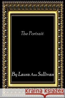 The Portrait MS Laura Ann Sullivan 9781484035535