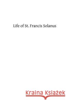 Life of St. Francis Solanus: Apostle of Peru A. Priest of the Order of S Brother Hermenegil 9781484035689 Createspace