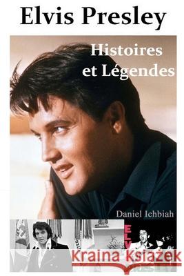Elvis Presley, Histoires & Legendes Daniel Ichbiah 9781484036426 Createspace