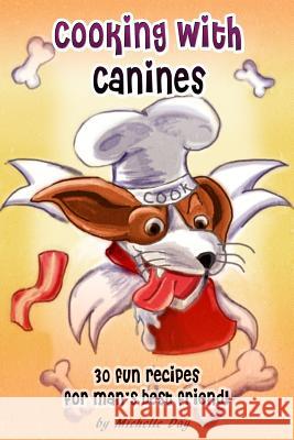 Cooking with Canines Michelle Day 9781484036693 Createspace