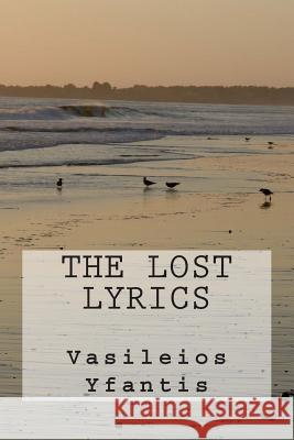 The Lost Lyrics Vasileios Yfantis 9781484036846 Createspace