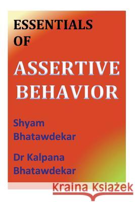 Essentials of Assertive Behavior L. J. Smith Shyam Bhatawdekar Dr Kalpana Bhatawdekar 9781484036891