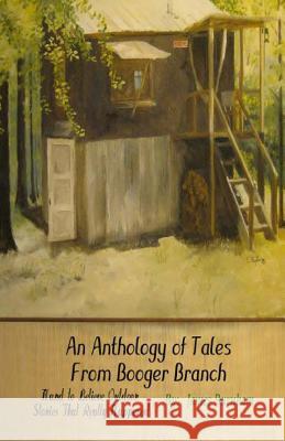 An Anthology of Tales from Booger Branch: Hard To Believe Outdoor Stories That Really Happened Burnham, James 9781484037355